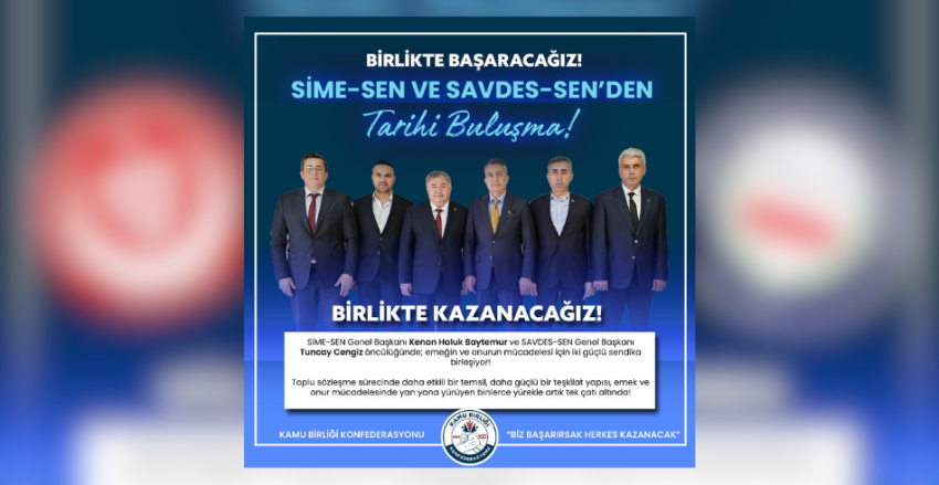 SİME-SEN VE SAVDES-SEN'DEN TARİHİ BULUŞMA