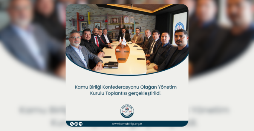 KAMU BİRLİĞİ KONFEDERASYONU OLAĞAN YÖNETİM KURULU TOPLANTISI GERÇEKLEŞTİRİLDİ