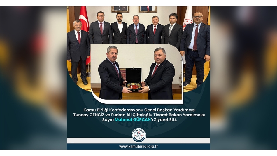 Ticaret Bakan Yardımcısı Sayın Mahmut GÜRCAN'a Ziyaret